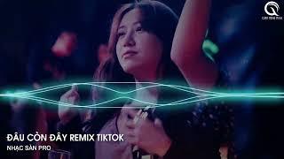 Mênh Mông Không Còn Em Anh Như Lạc Vào Con Đường Quen Remix - Đâu Còn Đây Remix Hot TikTok