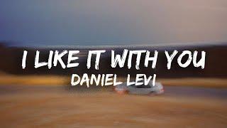 Daniel Levi - I Like It With You (Lyrics)