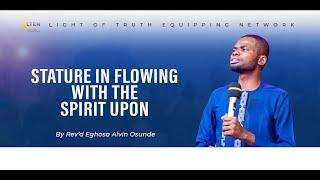 STATURE IN FLOWING WITH THE SPIRIT UPON (TRACK 2) | REV'D EGHOSA ALVIN OSUNDE | AUGUST 14TH