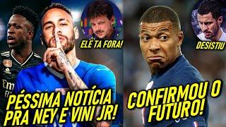 DESISTIU! - NEYMAR e VINI JR FORA! - CONFIRMOU MBAPPE! - HAZARD vai APOSENTAR!