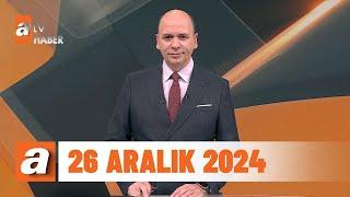 atv Ana Haber | 26 Aralık 2024