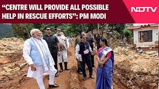 Wayanad Landslides: Centre Will Provide All Possible Help In Rescue Efforts, Says PM Modi