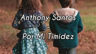 Anthony Santos - Por Mi Timidez (Letra)