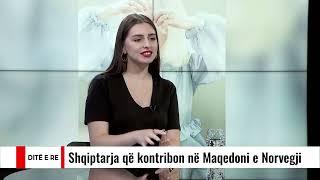 Shqiptarja që kontribuon në Maqedoni e Norvegji | Ditë e Re