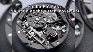 Hublot BIG BANG, Maintaining the watch movement