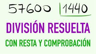 Divisiones de 4 cifras con resta y comprobación 57600 entre 1440