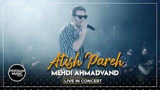 Mehdi Ahmadvand - Atish Pareh I Live In Concert ( مهدی احمدوند - آتیش پاره )