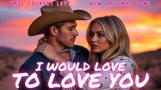 Country Love Song | I Would Love To Love You (Lyric Video) | Romantic Ballad