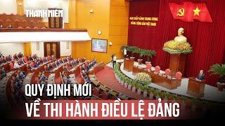 Quy định mới về thi hành Điều lệ Đảng, thí điểm đại hội chi bộ 5 năm/lần