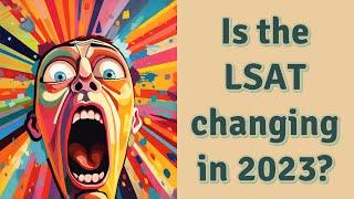 Is the LSAT changing in 2023?