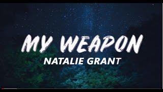My Weapon - Natalie Grant (Lyrics)