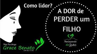 Luto pela perda de um filho - Como lidar? Psicologia - Renascendo do Luto