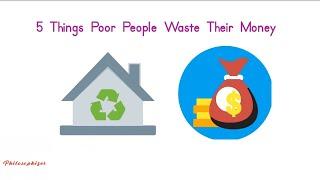 5 Things Poor People Waste Their Money | I am Philosophizer