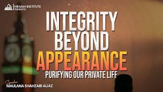 INTEGRITY BEYOND APPEARANCE | Maulana Shahzaib Aijaz