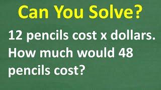 Can You Solve This? 12 Pencils Cost X Dollars — What About 48?