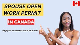 HOW TO: APPLY FOR A SPOUSE OPEN WORK PERMIT AS AN INTERNATIONAL STUDENT | Move Your Family To Canada