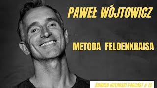 Paweł Wójtowicz/Metoda Feldenkraisa/KONRAD KOTARSKI PODCAST #12