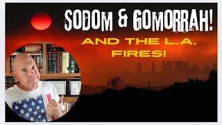 SODOM AND GOMORRAH AND THE L.A. FIRES!