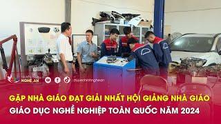 Gặp nhà giáo đạt giải Nhất Hội giảng Nhà giáo giáo dục nghề nghiệp toàn quốc 2024