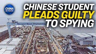 Chinese Student Pleads Guilty to Espionage Charges | China In Focus
