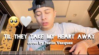 Til they take my heart away x cover by Justin Vasquez