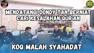 MENDATANGI DONDY TAN BERNIAT CARI KESALAHAN QUR'AN, KOQ MALAH SYAHADAT?