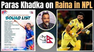 Paras Khadka talked about Suresh Raina’s Inclusion | U19 team announced for Asia cup| NPL