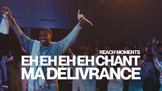 REACH MOMENTS | EH EH EH EH (CHANT) x MA DÉLIVRANCE (24 novembre 2024)