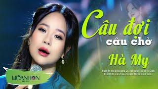 Câu Đợi Câu Chờ - Hà My | Xuất Hiện Giọng Ca Hát Nhạc Xứ Nghệ Hay Mê Mẫn Làm Say Đắm Bao Người Nghe