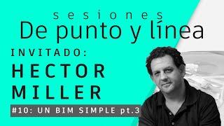 Sesiones De punto y línea #10 - Arq. Hector Miller - 19/08/21 "Un BIM simple para todos, parte 3"