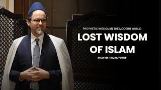 The Lost Wisdom of Islam -- Shaykh Hamza Yusuf