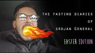 THE FASTING DIARIES OF SRDJAN GENERAL: EASTER EDITION