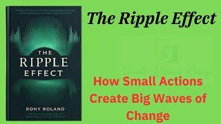 The Ripple Effect: How Small Actions Create Big Waves of Change (Audio-Book)