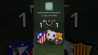 Atlético Madrid vs FC Barcelona | La Liga 2025-03-16 | ChatGPT Prediction