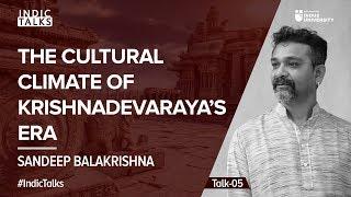 The Cultural Climate of Krishnadevaraya’s Era - Sandeep Balakrishna - #IndicTalks