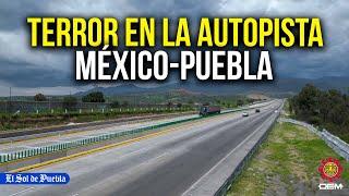 Delincuencia aterra a usuarios de la autopista México-Puebla