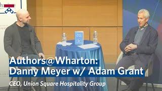 Danny Meyer Interview w/ Adam Grant on "Setting the Table" Book — Authors@Wharton Event