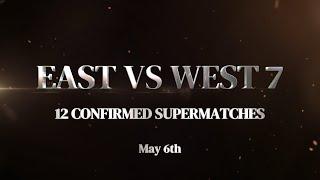 East vs West 7 || 12 Confirmed Supermatches (updated on April 25th)