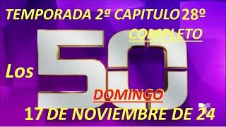 LOS 50 - TEMPORADA 2ª - CAPITULO 28ª COMPLETO 17/11/24  DOMINGO