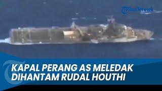 DIRUDAL HOUTHI, Kapal Perang AS dan Israel Meledak di Tengah Laut Merah