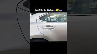 Black Friday Car Detailing.....