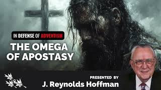 J. Reynolds Hoffman: In Defense of Adventism Part 1 The Omega of Apostasy #sdasermons #sda #advent