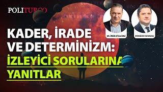 Kader, İrade ve Determinizm: İzleyici Sorularına Yanıtlar