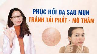 Cách phục hồi da sau mụn - tránh tái phát - mờ thâm mụn - Bác sĩ Nguyên