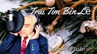 Trái Tim Bên Lề......sáng tác Phạm Khải Tuấn