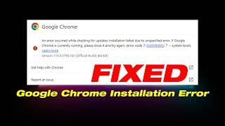 Installation Failed Due To Unspecified Error | Fix Google Chrome Installation Errors