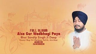 Jukebox | Aisa Gur | Bhai Sandip Singh Ji Deep | Hazuri Ragi Sri Darbar Sahib | Full Album