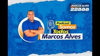 PODCAST SOMOS TODOS MARCOS ALVES ( TEMA: Minha história e familia )