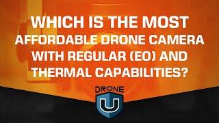 Which is The Most Affordable Drone Camera with Regular (EO) and Thermal Capabilities?