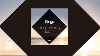 Kings - Don't Worry Bout It